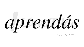 Aprendás lleva tilde con vocal tónica en la segunda «a»