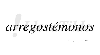 Arregostémonos  lleva tilde con vocal tónica en la segunda «e»