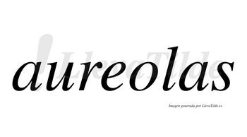 Aureolas  no lleva tilde con vocal tónica en la «o»