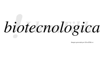 Biotecnologica no lleva tilde con vocal tónica en la segunda «i»