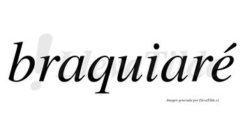 Braquiaré  lleva tilde con vocal tónica en la «e»