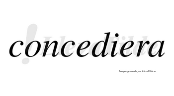Concediera no lleva tilde con vocal tónica en la segunda «e»