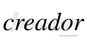 Creador  no lleva tilde con vocal tónica en la «o»