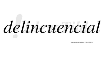Delincuencial no lleva tilde con vocal tónica en la «a»