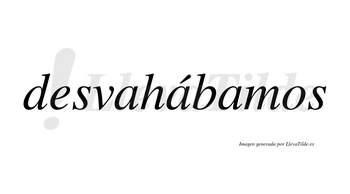 Desvahábamos  lleva tilde con vocal tónica en la segunda «a»