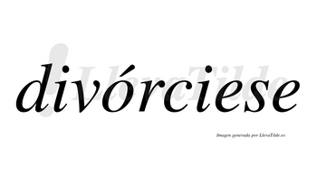 Divórciese  lleva tilde con vocal tónica en la «o»