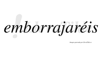 Emborrajaréis  lleva tilde con vocal tónica en la segunda «e»