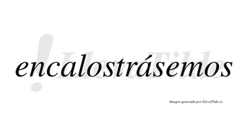 Encalostrásemos  lleva tilde con vocal tónica en la segunda «a»