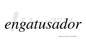 Engatusador  no lleva tilde con vocal tónica en la «o»