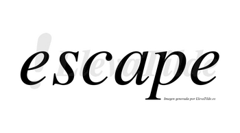 Escape no lleva tilde con vocal tónica en la «a»
