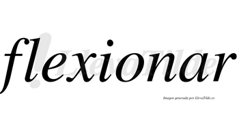 Flexionar  no lleva tilde con vocal tónica en la «a»