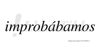Improbábamos  lleva tilde con vocal tónica en la primera «a»