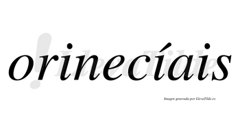 Orinecíais  lleva tilde con vocal tónica en la segunda «i»