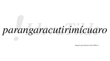 Parangaracutirimícuaro  lleva tilde con vocal tónica en la tercera «i»