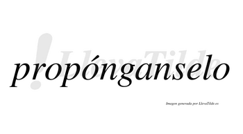 Propónganselo  lleva tilde con vocal tónica en la segunda «o»