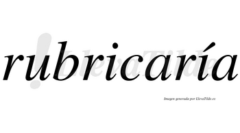 Rubricaría  lleva tilde con vocal tónica en la segunda «i»