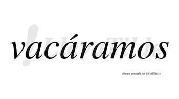 Vacáramos  lleva tilde con vocal tónica en la segunda «a»