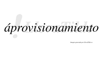 Áprovisionamiento lleva tilde con vocal tónica en la primera «a»