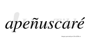 Apeñuscaré  lleva tilde con vocal tónica en la segunda «e»
