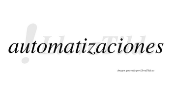 Automatizaciones  no lleva tilde con vocal tónica en la segunda «o»