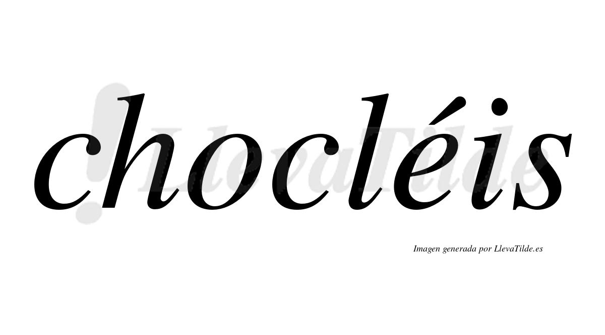 Chocléis  lleva tilde con vocal tónica en la "e"