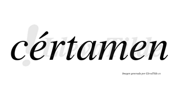 Cértamen lleva tilde con vocal tónica en la primera «e»