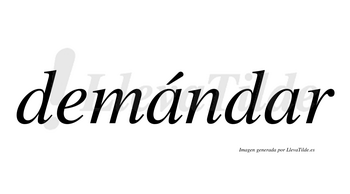 Demándar  lleva tilde con vocal tónica en la primera «a»