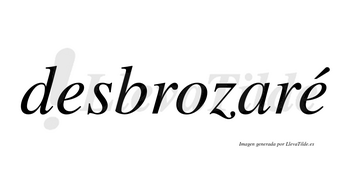 Desbrozaré  lleva tilde con vocal tónica en la segunda «e»
