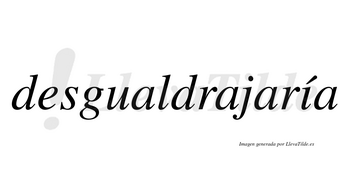 Desgualdrajaría  lleva tilde con vocal tónica en la «i»