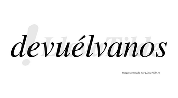 Devuélvanos lleva tilde con vocal tónica en la segunda «e»