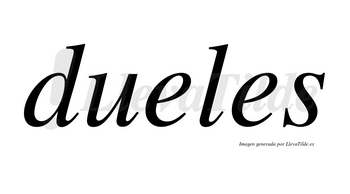 Dueles no lleva tilde con vocal tónica en la primera «e»