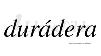 Durádera  lleva tilde con vocal tónica en la primera «a»