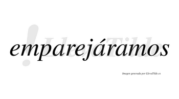 Emparejáramos  lleva tilde con vocal tónica en la segunda «a»