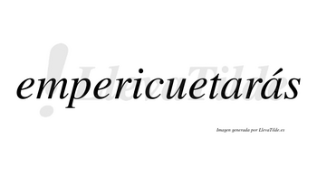 Empericuetarás  lleva tilde con vocal tónica en la segunda «a»