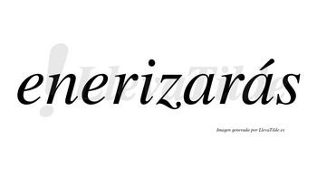 Enerizarás  lleva tilde con vocal tónica en la segunda «a»