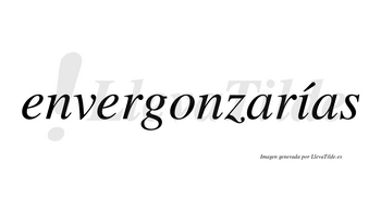 Envergonzarías  lleva tilde con vocal tónica en la «i»