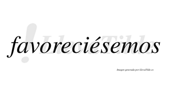 Favoreciésemos  lleva tilde con vocal tónica en la segunda «e»