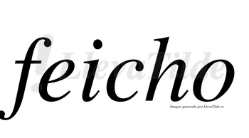 Feicho  no lleva tilde con vocal tónica en la «e»