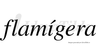 Flamígera  lleva tilde con vocal tónica en la «i»