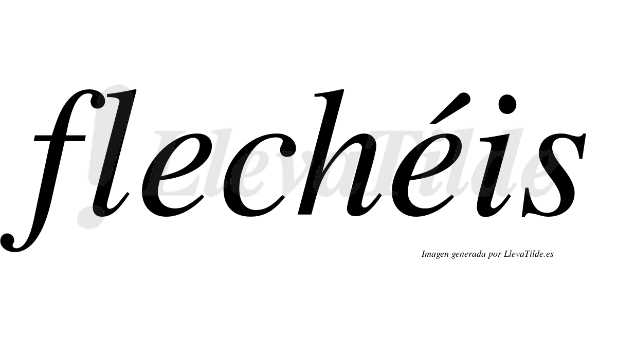 Flechéis  lleva tilde con vocal tónica en la segunda "e"