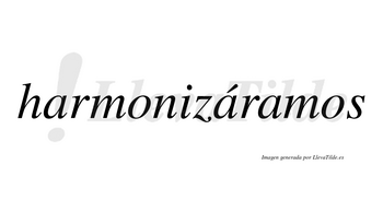 Harmonizáramos  lleva tilde con vocal tónica en la segunda «a»