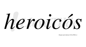 Heroicós lleva tilde con vocal tónica en la segunda «o»
