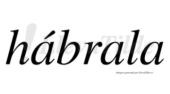 Hábrala  lleva tilde con vocal tónica en la primera «a»