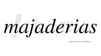 Majaderias  no lleva tilde con vocal tónica en la «e»