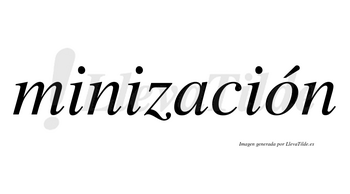 Minización  lleva tilde con vocal tónica en la «o»