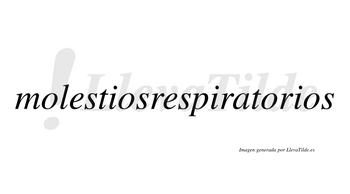 Molestiosrespiratorios  no lleva tilde con vocal tónica en la tercera «o»