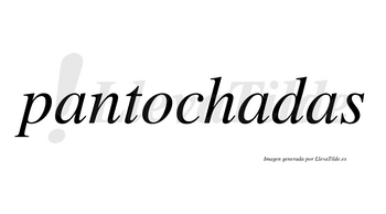 Pantochadas  no lleva tilde con vocal tónica en la segunda «a»