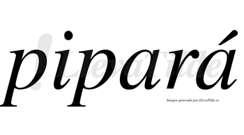 Pipará  lleva tilde con vocal tónica en la segunda «a»