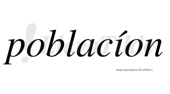 Poblacíon lleva tilde con vocal tónica en la «i»
