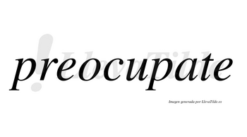 Preocupate no lleva tilde con vocal tónica en la «a»